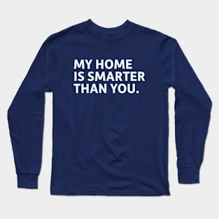 My Home is Smarter Than You. Long Sleeve T-Shirt